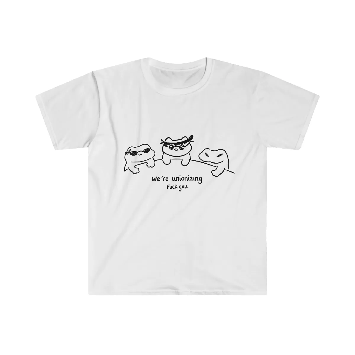 We're Unionizing Fuck You T Shirt